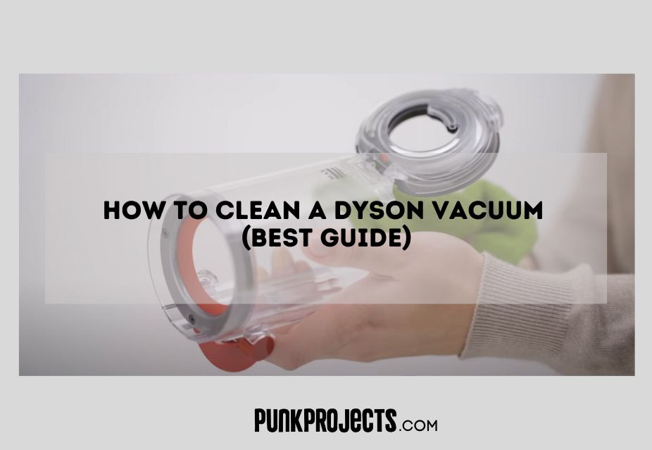 How To Clean A Dyson Vacuum Best Guide Punk Project