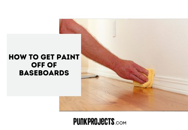 how-to-get-paint-off-of-baseboards-complete-guides-punk-project