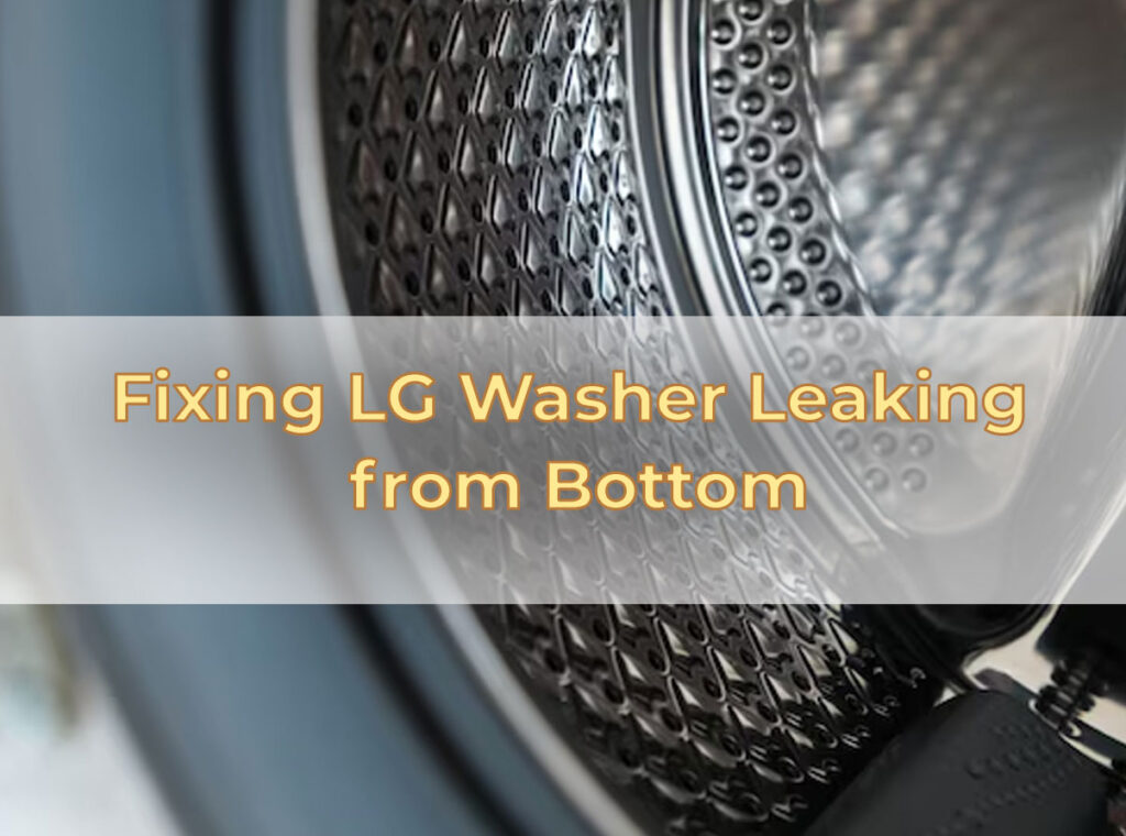 Fixing LG Washer Leaking from Bottom