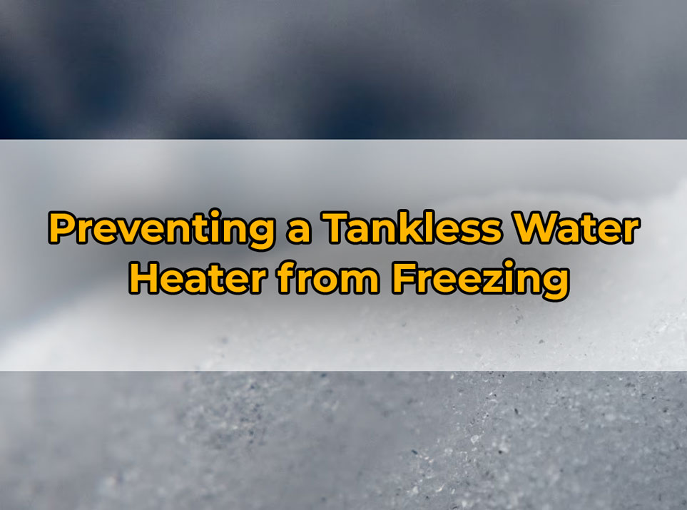 Preventing a Tankless Water
Heater from Freezing