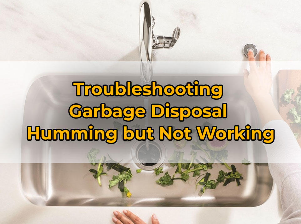 Garbage Disposal Humming but Not Working (Why & Fixing) PuNk PrOjEcT