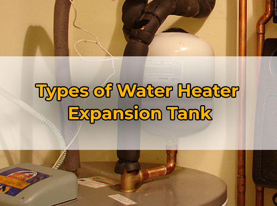 Types of Water Heater
Expansion Tank