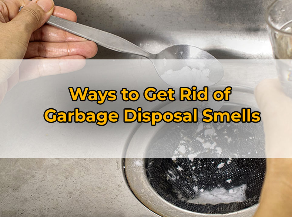 Ways to Get Rid of Garbage Disposal Smells