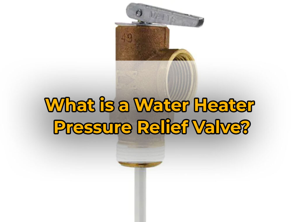 What is a Water Heater
Pressure Relief Valve?