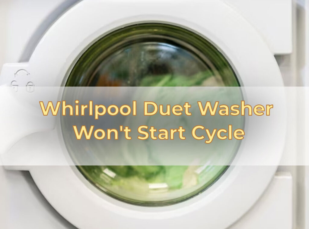 Whirlpool Duet Washer Won't Start Cycle