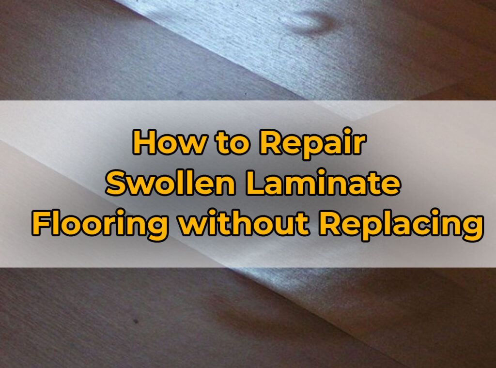 How to Repair Swollen Laminate Flooring without Replacing