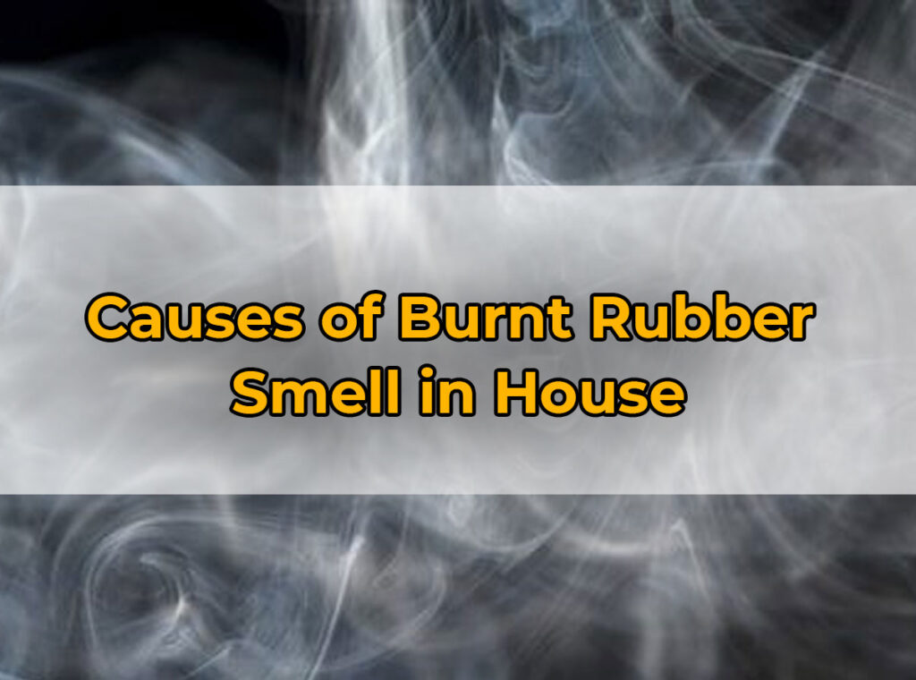 Causes of Burnt Rubber
Smell in House