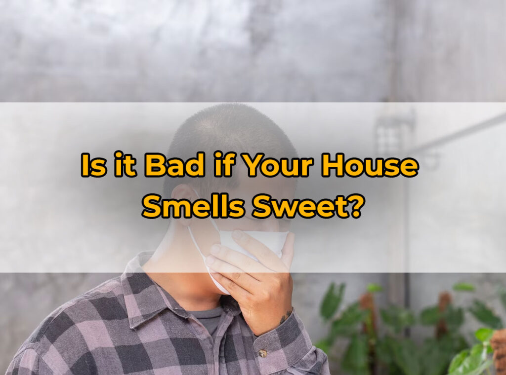 Is it Bad if Your House
Smells Sweet?