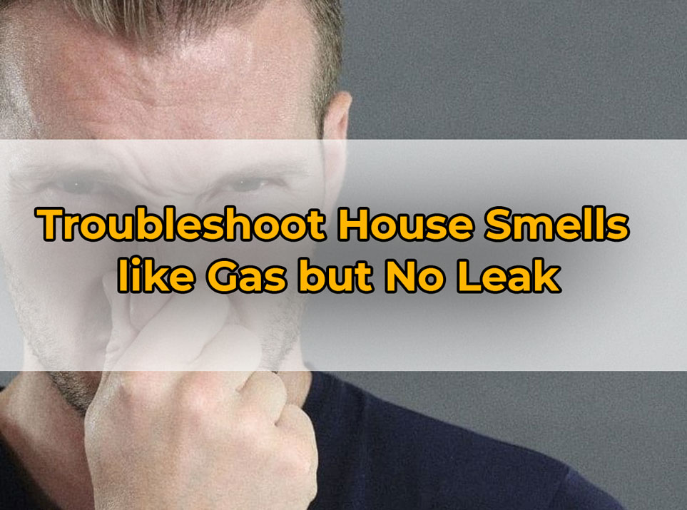 Troubleshoot House Smells like Gas but No Leak